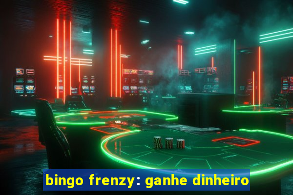 bingo frenzy: ganhe dinheiro